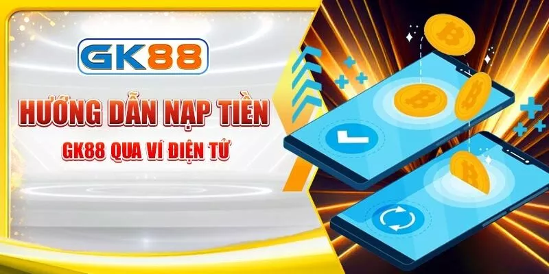 huong-dan-nap-tien-gk88-qua-vi-dien-tu