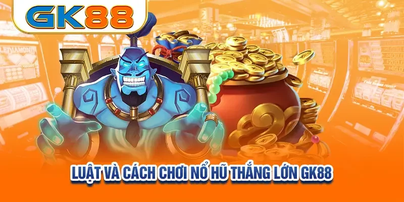 luat-va-cach-choi-no-hu-thang-lon-gk88