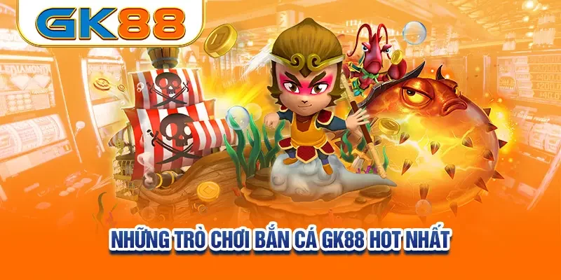 nhung-tro-choi-ban-ca-gk88-hot-nhat